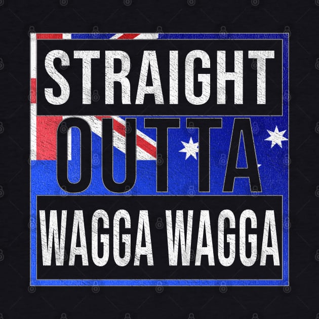 Straight Outta Wagga Wagga - Gift for Australian From Wagga Wagga in New South Wales Australia by Country Flags